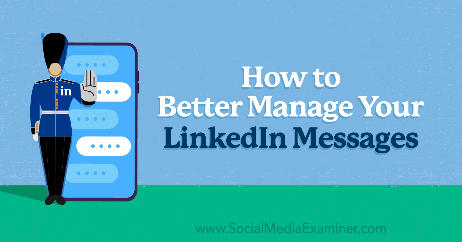 Comment mieux gérer vos messages LinkedIn par Anna Sonnenberg sur Social Media Examiner.