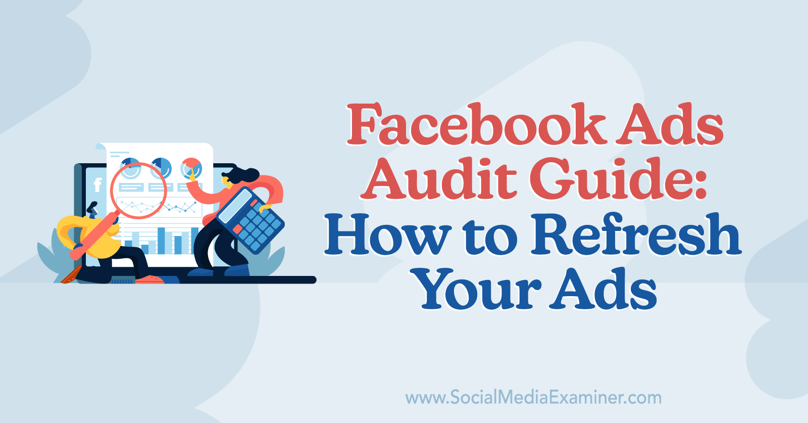 Guide d'audit des publicités Facebook : Comment actualiser vos publicités par Anna Sonnenberg sur Social Media Examiner.